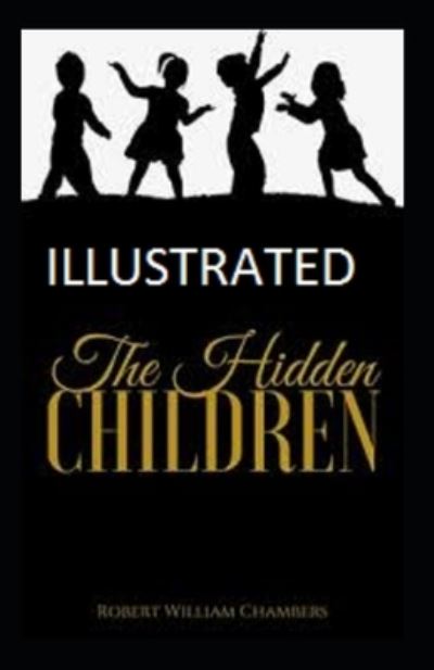 Cover for Robert William Chambers · The Hidden Children Illustrated (Taschenbuch) (2021)