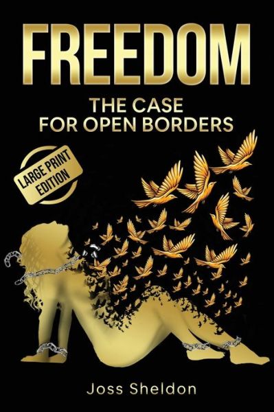 Cover for Joss Sheldon · Freedom: The Case For Open Borders: LARGE PRINT EDITION (Paperback Book) [Large type / large print edition] (2024)