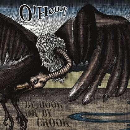 Cover for O'henry · By Hook or by Crook (CD) (2013)