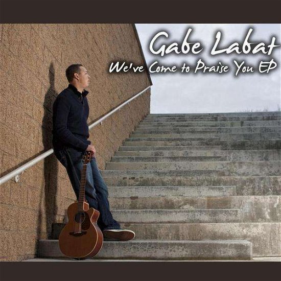 Cover for Gabe Labat · We've Come to Praise You EP (CD) (2010)