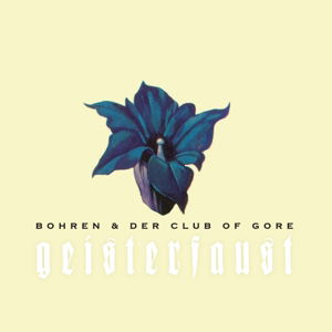 Geisterfaust - Bohren & Der Club of Gore - Música - Pias - 5414939944062 - 13 de enero de 2017