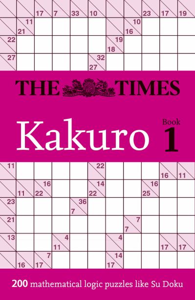 The Times Kakuro Book 1: 200 Mathematical Logic Puzzles - The Times Puzzle Books - The Times Mind Games - Książki - HarperCollins Publishers - 9780008673062 - 29 sierpnia 2024