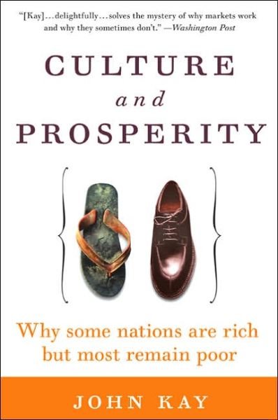 Culture and Prosperity: Why Some Nations Are Rich but Most Remain Poor - John Kay - Libros - HarperBusiness - 9780060587062 - 31 de mayo de 2005