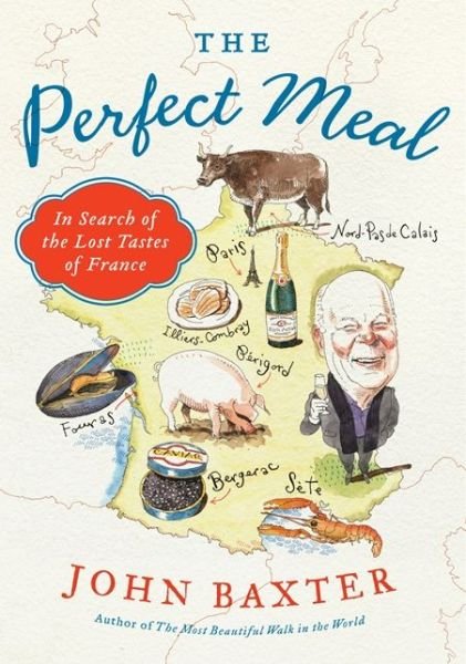 Cover for John Baxter · The Perfect Meal: In Search of the Lost Tastes of France (Paperback Bog) (2013)