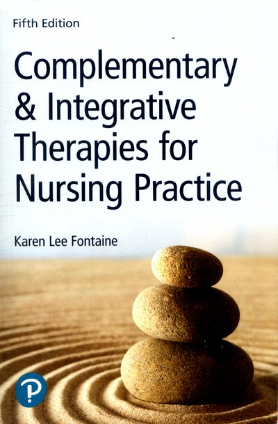 Complementary & Integrative Therapies for Nursing Practice - Fontaine, Karen, RN, MSN - Livres - Pearson Education (US) - 9780134754062 - 21 février 2018