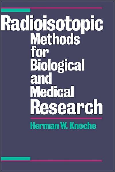 Cover for Knoche, Herman W. (Chair, Biochemistry Department, Chair, Biochemistry Department, University of Nebraska, USA) · Radioisotopic Methods for Biological and Medical Research (Innbunden bok) (1991)
