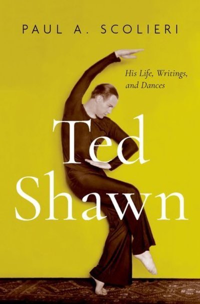 Cover for Scolieri, Paul A. (Chair &amp; Professor of Dance, Chair &amp; Professor of Dance, Barnard College, Columbia University) · Ted Shawn: His Life, Writings, and Dances (Hardcover bog) (2020)