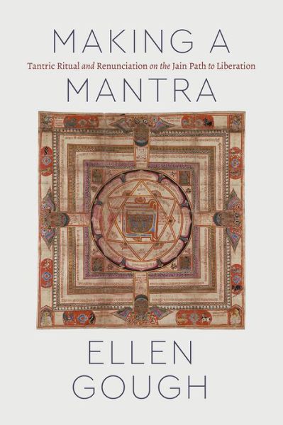 Cover for Ellen Gough · Making a Mantra: Tantric Ritual and Renunciation on the Jain Path to Liberation - Class 200: New Studies in Religion (Paperback Book) (2021)