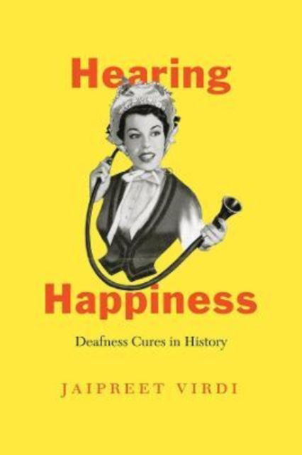 Cover for Jaipreet Virdi · Hearing Happiness: Deafness Cures in History (Paperback Book) (2022)