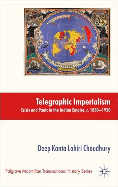 Cover for Deep Kanta Lahiri Choudhury · Telegraphic Imperialism: Crisis and Panic in the Indian Empire, c.1830-1920 - Palgrave Macmillan Transnational History Series (Innbunden bok) (2010)