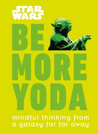 Cover for Christian Blauvelt · Star Wars Be More Yoda: Mindful Thinking from a Galaxy Far Far Away (Gebundenes Buch) (2018)
