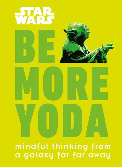 Star Wars Be More Yoda: Mindful Thinking from a Galaxy Far Far Away - Christian Blauvelt - Bücher - Dorling Kindersley Ltd - 9780241351062 - 4. Oktober 2018