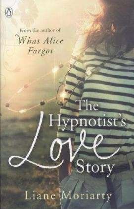 The Hypnotist's Love Story - Liane Moriarty - Books - Penguin Books Ltd - 9780241955062 - August 16, 2012