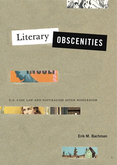 Cover for Bachman, Erik M. (Lecturer) · Literary Obscenities: U.S. Case Law and Naturalism after Modernism - Refiguring Modernism (Paperback Book) (2019)