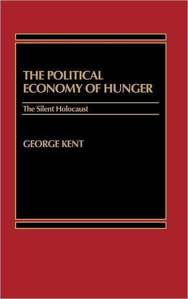 The Political Economy of Hunger: The Silent Holocaust - Anderw D. Kent - Kirjat - ABC-CLIO - 9780275912062 - lauantai 15. joulukuuta 1984