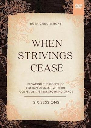 Ruth Chou Simons · When Strivings Cease Video Study: Replacing the Gospel of Self-Improvement with the Gospel of Life-Transforming Grace (DVD) (2022)