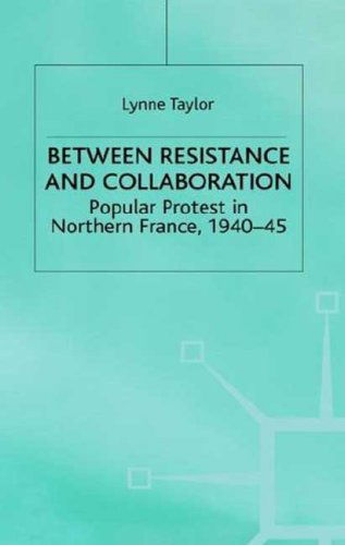 Cover for L. Taylor · Between Resistance and Collabration: Popular Protest in Northern France 1940-45 - Studies in Modern History (Hardcover Book) [2000 edition] (2000)