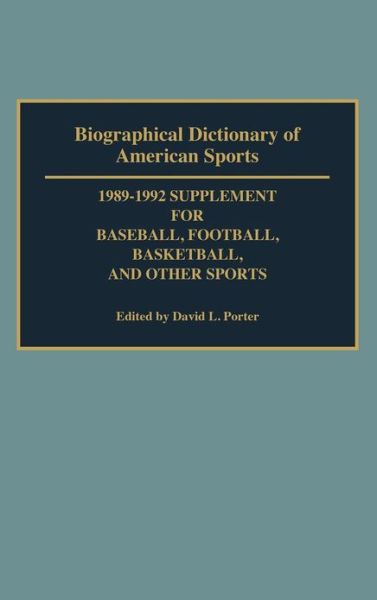 Cover for David L. Porter · Biographical Dictionary of American Sports: 1989-1992 Supplement for Baseball, Football, Basketball and Other Sports (Hardcover Book) [1st edition] (1992)