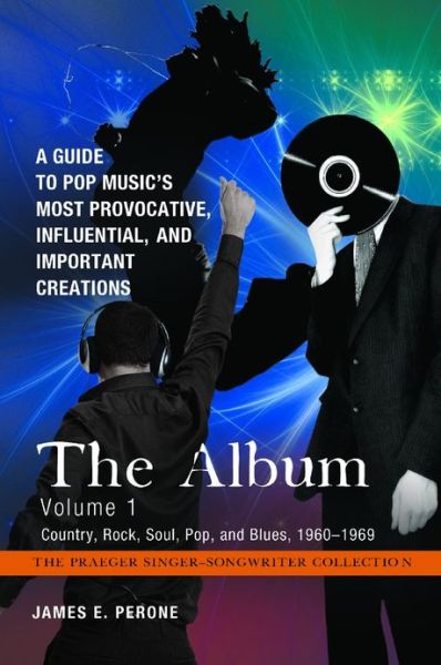 Cover for James E. Perone · The album a guide to pop music's most provocative, influential, and important creations (Book) (2012)