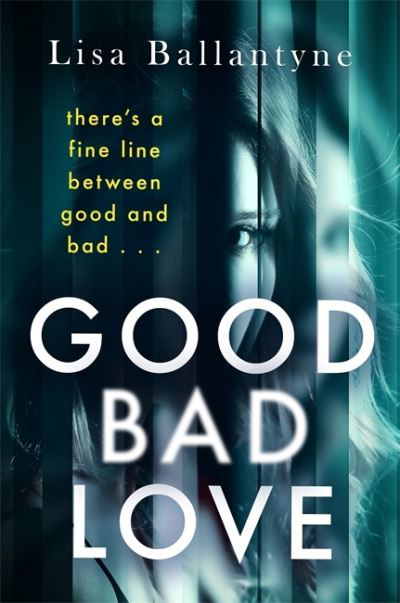 Cover for Lisa Ballantyne · Good Bad Love: From the Richard &amp; Judy Book Club bestselling author of The Guilty One (Paperback Book) (2021)