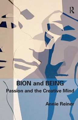 Cover for Annie Reiner · Bion and Being: Passion and the Creative Mind (Hardcover Book) (2019)