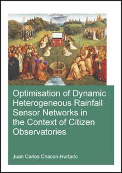 Cover for Jonathan Locke Hart · Optimisation of Dynamic Heterogeneous Rainfall Sensor Networks in the Context of Citizen Observatories - IHE Delft PhD Thesis Series (Paperback Book) (2019)