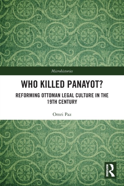 Cover for Paz, Omri (Ben-Gurion University of the Negev, Israel) · Who Killed Panayot?: Reforming Ottoman Legal Culture in the 19th Century - Microhistories (Paperback Bog) (2023)