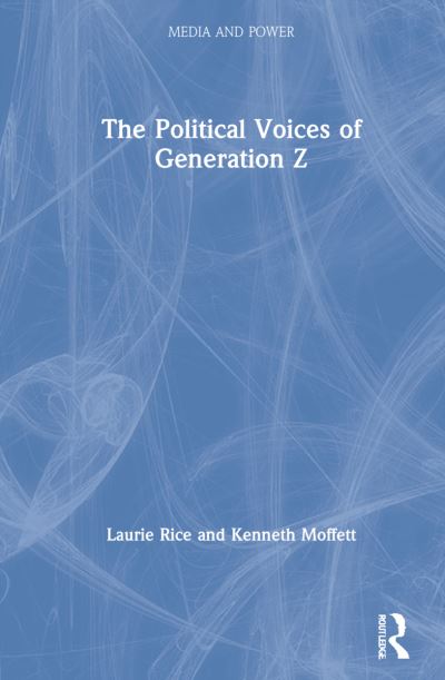 Cover for Laurie Rice · The Political Voices of Generation Z - Media and Power (Hardcover Book) (2021)