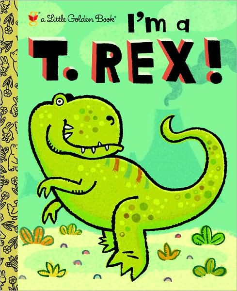 Cover for Dennis R. Shealy · I'm a T. Rex! - Little Golden Book (Hardcover Book) (2010)