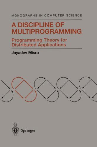 Cover for Jayadev Misra · A Discipline of Multiprogramming: Programming Theory for Distributed Applications - Monographs in Computer Science (Hardcover Book) (2001)