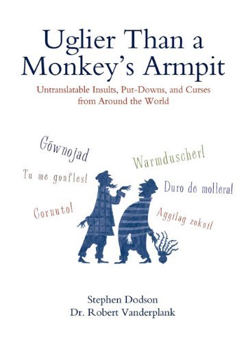 Cover for Robert Vanderplank · Uglier Than a Monkey's Armpit: Untranslatable Insults, Put-downs, and Curses from Around the World (Paperback Book) (2009)