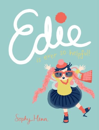 Cover for Sophy Henn · Edie is ever so helpful (Book) [First American edition. edition] (2018)