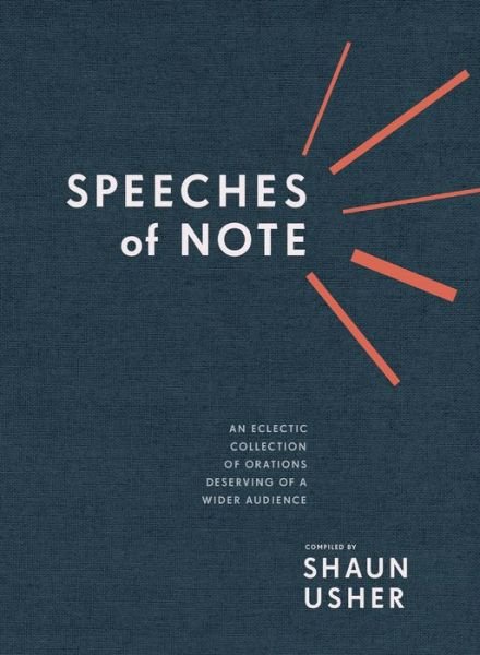 Cover for Shaun Usher · Speeches of Note: An Eclectic Collection of Orations Deserving of a Wider Audience (Hardcover Book) (2018)