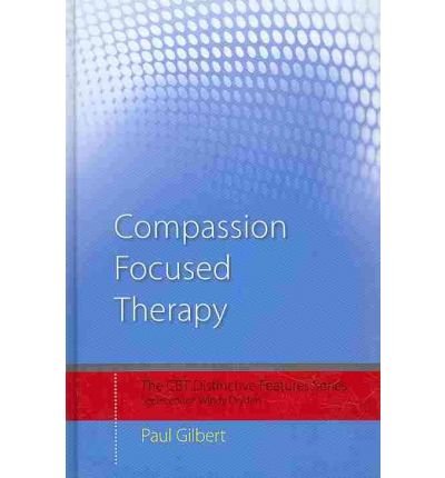 Compassion Focused Therapy: Distinctive Features - CBT Distinctive Features - Paul Gilbert - Kirjat - Taylor & Francis Ltd - 9780415448062 - keskiviikko 7. huhtikuuta 2010