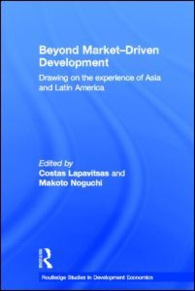 Cover for Costas Lapavitsas · Beyond Market-Driven Development: Drawing on the Experience of Asia and Latin America - Routledge Studies in Development Economics (Paperback Book) (2012)