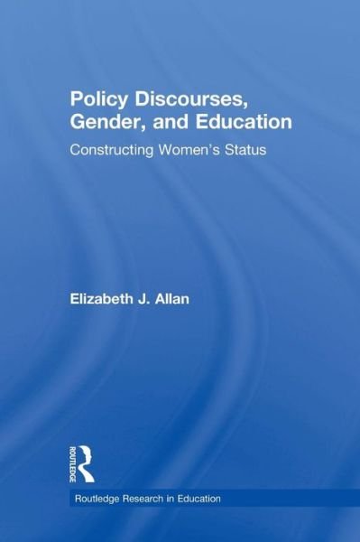 Cover for Elizabeth J. Allan · Policy Discourses, Gender, and Education: Constructing Women's Status - Routledge Research in Education (Paperback Bog) (2010)