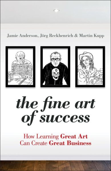 Cover for Anderson, Jamie (LBS) · The Fine Art of Success: How Learning Great Art Can Create Great Business (Hardcover Book) (2011)
