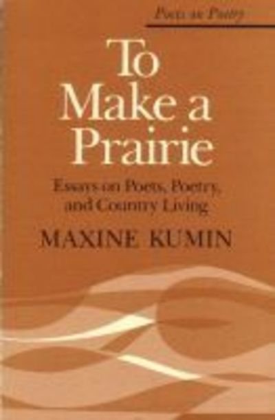 Cover for Maxine Kumin · To Make a Prairie: Essays on Poets, Poetry, and Country Living - Poets on Poetry (Paperback Book) (1979)