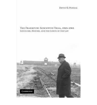 Cover for Pendas, Devin O. (Boston College, Massachusetts) · The Frankfurt Auschwitz Trial, 1963–1965: Genocide, History, and the Limits of the Law (Hardcover Book) (2005)