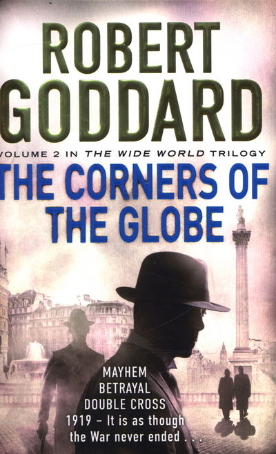 The Corners of the Globe: (The Wide World - James Maxted 2) - The Wide World Trilogy - Robert Goddard - Bøker - Transworld Publishers Ltd - 9780552167062 - 2. juli 2015