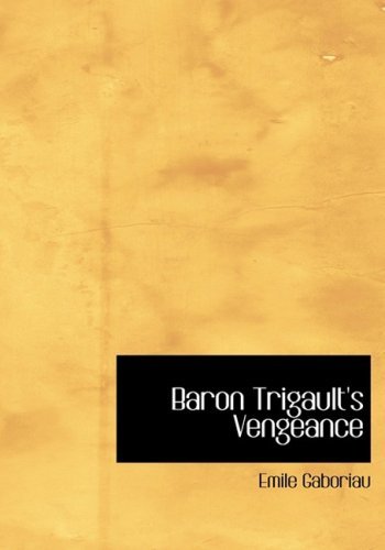 Cover for Emile Gaboriau · Baron Trigault's Vengeance (Hardcover Book) [Large Print, Large Type edition] (2008)