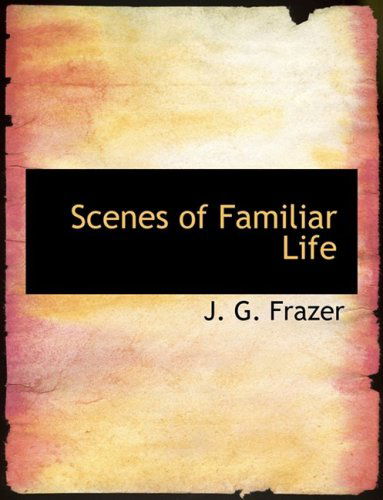 Cover for J. G. Frazer · Scenes of Familiar Life (Hardcover Book) [Large Print, Lrg edition] (2008)