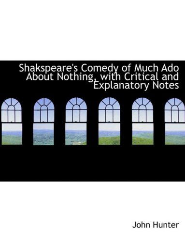 Cover for John Hunter · Shakspeare's Comedy of Much Ado About Nothing, with Critical and Explanatory Notes (Hardcover Book) [Large Print, Lrg edition] (2008)