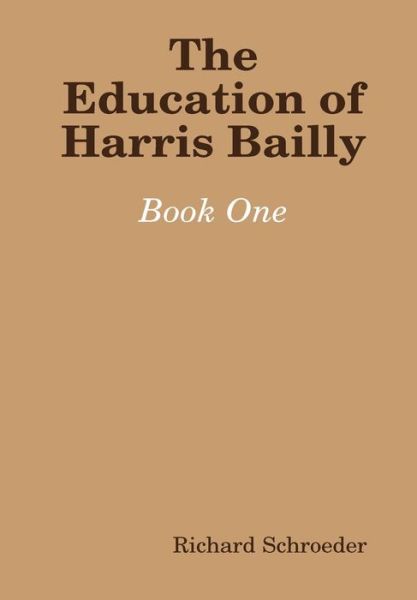 Cover for Richard Schroeder · The Education of Harris Bailly (Hardcover Book) (2008)