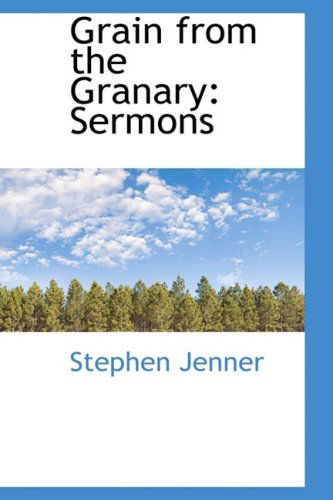 Grain from the Granary: Sermons - Stephen Jenner - Libros - BiblioLife - 9780559957062 - 28 de enero de 2009