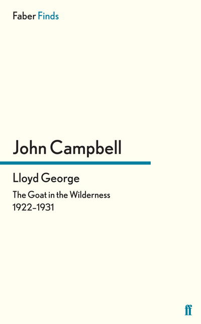 Lloyd George: The Goat in the Wilderness 1922-1931 - John Campbell - Books - Faber & Faber - 9780571302062 - March 21, 2013