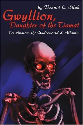 Gwyllion, Daughter of the Tiamat: To Avalon, The Underworld & Atlantis - Dennis L Siluk - Bøger - iUniverse - 9780595229062 - 17. juni 2002