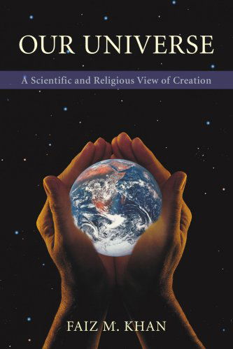 Cover for Faiz Khan · Our Universe: a Scientific and Religious View of Creation (Paperback Book) (2007)