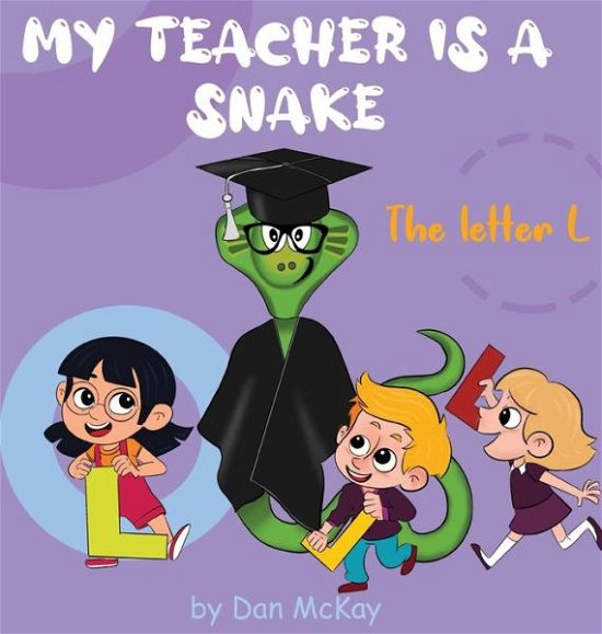 Cover for Dan McKay · My Teacher is a Snake The Letter L (Hardcover Book) (2021)