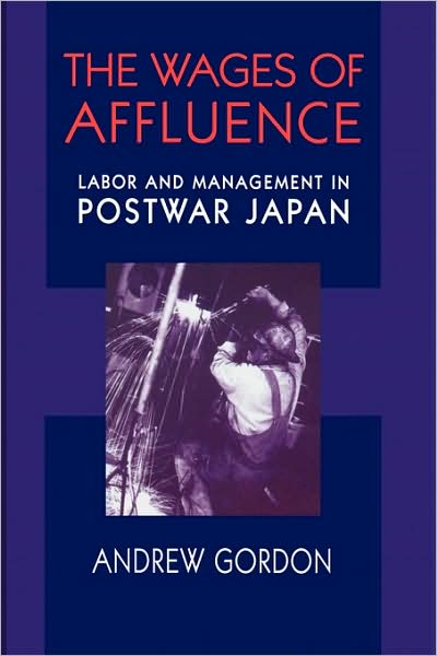 The Wages of Affluence: Labor and Management in Postwar Japan - Andrew Gordon - Books - Harvard University Press - 9780674007062 - November 15, 2001